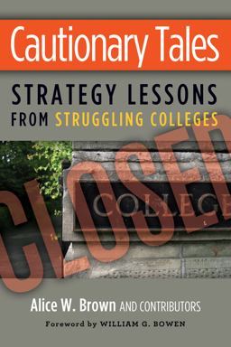 Cautionary Tales Strategy Lessons from Struggling Colleges  9781579227807 Front Cover