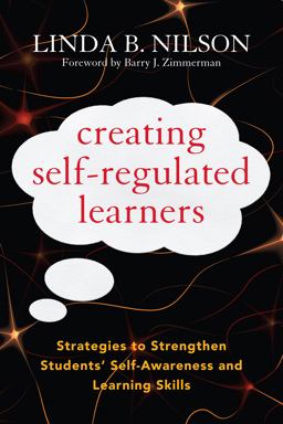 Creating Self-Regulated Learners Strategies to Strengthen Students' Self-Awareness and Learning Skills  9781579228675 Front Cover