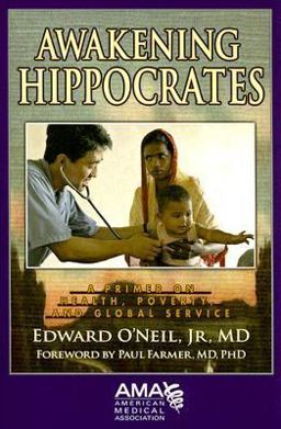 Awakening Hippocrates A Primer on Health, Poverty, and Global Service  9781579477721 Front Cover