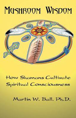 Mushroom Wisdom Cultivating Spiritual Consciousness  9781579510367 Front Cover