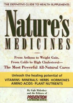 Nature's Medicines From Asthma to Weight Gain, from Colds to Heart Disease--The Most Powerful All-Natural Cures  9781579540289 Front Cover
