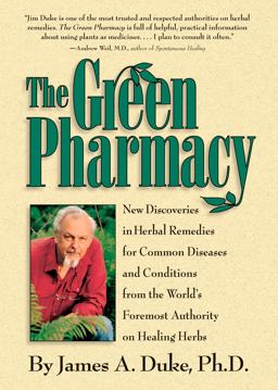 Green Pharmacy New Discoveries in Herbal Remedies for Common Diseases and Conditions from the World's Foremost Authority on Healing Herbs  9781579541248 Front Cover