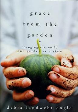 Grace from the Garden Changing the World One Garden at a Time  9781579546854 Front Cover