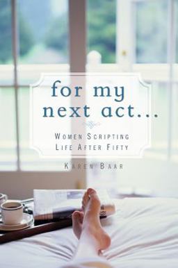For My Next Act... Women Scripting Life after Fifty  9781579546878 Front Cover