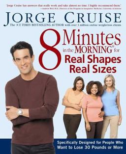 8 Minutes in the Morning for Real Shapes, Real Sizes Specifically Designed for People Who Want to Lose 30 Pounds or More  9781579547141 Front Cover
