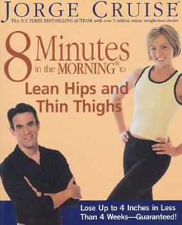 8 Minutes in the Morningï¿½ to Lean Hips and Thin Thighs Lose up to 4 Inches in Less Than 4 Weeks--Guaranteed!  9781579547165 Front Cover