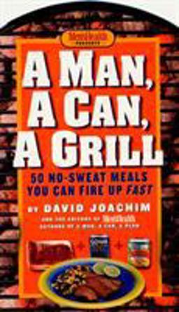 Man, a Can, a Grill 50 No-Sweat Meals You Can Fire up Fast: a Cookbook  9781579547677 Front Cover