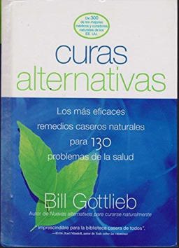 Curas Alternativas: Los Mas Eficaces Remedios Caseros Naturales Para 130 Problemas De Salud  9781579547813 Front Cover