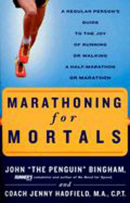 Marathoning for Mortals A Regular Person's Guide to the Joy of Running or Walking a Half-Marathon or Marathon  9781579547820 Front Cover
