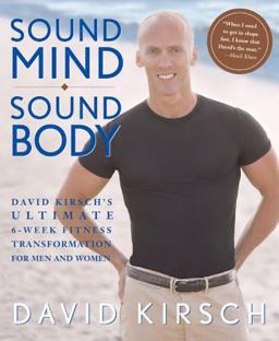Sound Mind, Sound Body David Kirsch's Ultimate 6 Week Fitness Transformation for Men and Women  9781579548582 Front Cover