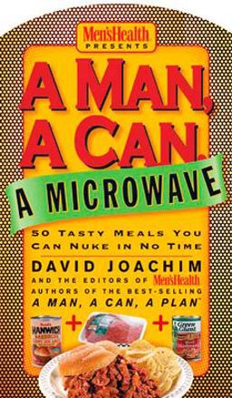 Man, a Can, a Microwave 50 Tasty Meals You Can Nuke in No Time: a Cookbook  9781579548926 Front Cover