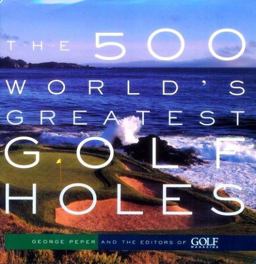 500 World's Greatest Golf Holes  9781579651626 Front Cover