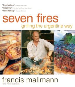 Seven Fires Grilling the Argentine Way  9781579653545 Front Cover