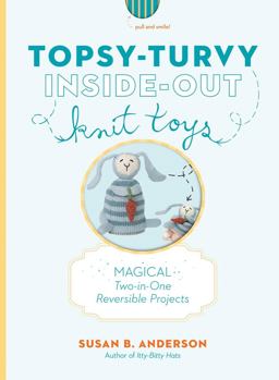 Topsy-Turvy Inside-Out Knit Toys Magical Two-In-One Reversible Projects  9781579654603 Front Cover
