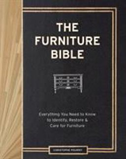Furniture Bible Everything You Need to Know to Identify, Restore and Care for Furniture  9781579655358 Front Cover