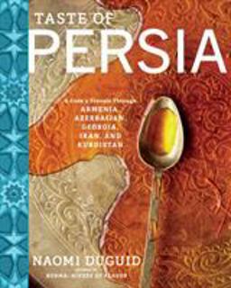 Taste of Persia A Cook's Travels Through Armenia, Azerbaijan, Georgia, Iran, and Kurdistan  9781579655488 Front Cover