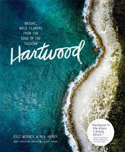 Hartwood Bright, Wild Flavors from the Edge of the Yucatï¿½n  9781579656201 Front Cover