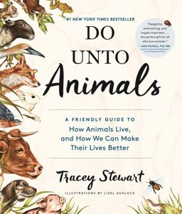 Do unto Animals A Friendly Guide to How Animals Live, and How We Can Make Their Lives Better  9781579656232 Front Cover