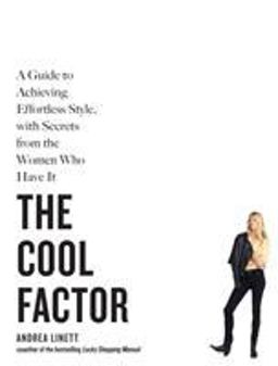 Cool Factor A Guide to Achieving Effortless Style, with Secrets from the Women Who Have It  9781579656485 Front Cover