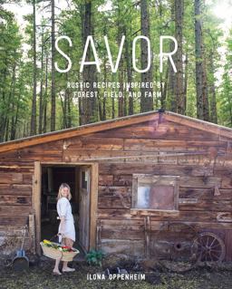 Savor Rustic Recipes Inspired by Forest, Field, and Farm  9781579656669 Front Cover