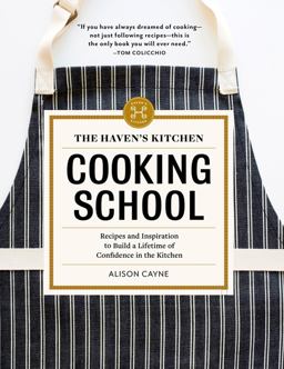 Haven's Kitchen Cooking School Recipes and Inspiration to Build a Lifetime of Confidence in the Kitchen  9781579656737 Front Cover