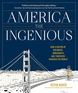 America the Ingenious How a Nation of Dreamers, Immigrants, and Tinkerers Changed the World  9781579656942 Front Cover