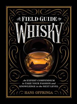 Field Guide to Whisky An Expert Compendium to Take Your Passion and Knowledge to the Next Level  9781579657512 Front Cover