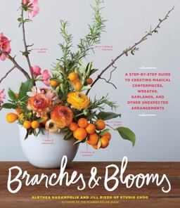 Branches and Blooms A Step-By-Step Guide to Creating Magical Centerpieces, Wreaths, Garlands, and Other Unexpected Arrangements  9781579657611 Front Cover