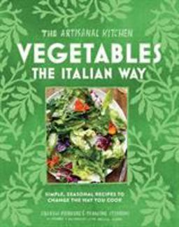 Artisanal Kitchen: Vegetables the Italian Way Simple, Seasonal Recipes to Change the Way You Cook  9781579657642 Front Cover