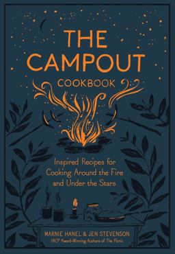 Campout Cookbook Inspired Recipes for Cooking Around the Fire and under the Stars  9781579657994 Front Cover