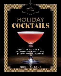 Artisanal Kitchen: Holiday Cocktails The Best Nogs, Punches, Sparklers, and Mixed Drinks for Every Festive Occasion  9781579658038 Front Cover