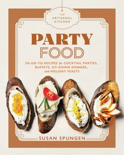 Artisanal Kitchen: Party Food Go-To Recipes for Cocktail Parties, Buffets, Sit-down Dinners, and Holiday Feasts  9781579658052 Front Cover
