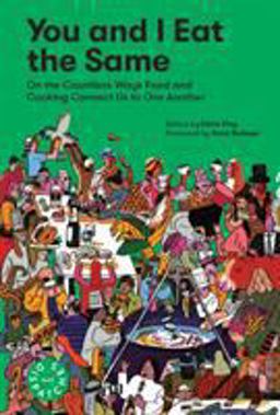 You and I Eat the Same On the Countless Ways Food and Cooking Connect Us to One Another (MAD Dispatches, Volume 1)  9781579658403 Front Cover