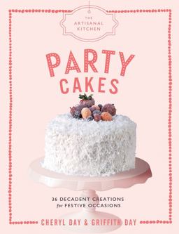 Artisanal Kitchen: Party Cakes 36 Decadent Creations for Festive Occasions  9781579658595 Front Cover