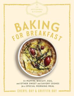 Artisanal Kitchen: Baking for Breakfast 33 Muffin, Biscuit, Egg, and Other Sweet and Savory Dishes for a Special Morning Meal  9781579658649 Front Cover