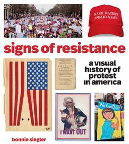 Signs of Resistance: A Visual History of Protest in America  9781579658663 Front Cover