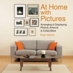At Home with Pictures Arranging and Displaying Photos, Artwork and Collectibles  9781579903602 Front Cover