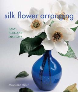 Silk Flower Arranging Easy, Elegant Displays  9781579905989 Front Cover