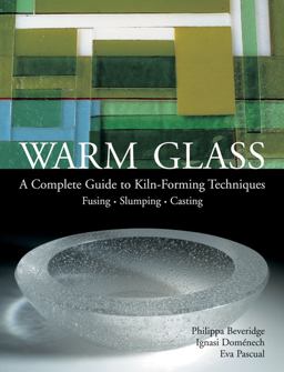 Warm Glass A Complete Guide to Kiln-Forming Techniques: Fusing, Slumping, Casting  9781579906559 Front Cover