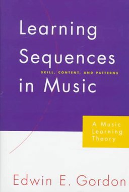 Learning Sequences in Music Skill, Content, and Patterns - A Music Learning Theory  9781579990046 Front Cover