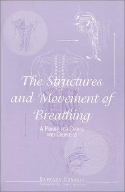 Structures and Movement of Breathing : A Primer for Choirs and Choruses 1st 9781579990992 Front Cover