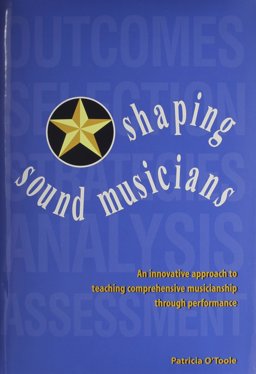 Shaping Sound Musicians : An Innovative Approach to Teaching Comprehensive Musicianship Through Performance 1st 9781579992118 Front Cover
