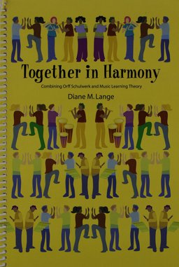 Together in Harmony : Combining Orff Schulwerk and Music Learning Theory 1st 9781579995249 Front Cover