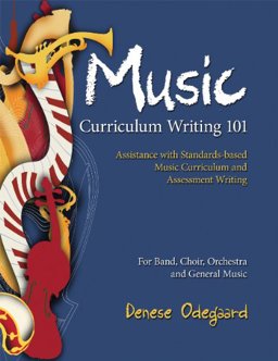 Music Curriculum Writing 101 : Assistance with Standards-based Music Curriculum and Assessment Writing 1st 2009 9781579997243 Front Cover