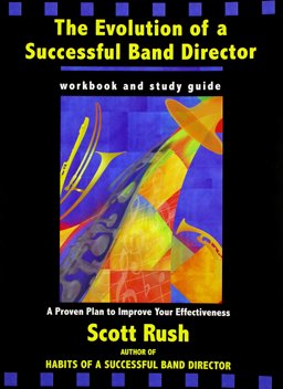 The Evolution of a Successful Band Director: A Proven Plan to Improve Your Effectiveness  9781579997427 Front Cover