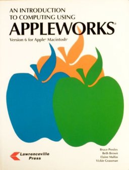 An Introduction to Computing Using Apple Works, Version 6 for the Macintosh An Introduction to Computing Using Apple Works, Version 6 for the Macintosh