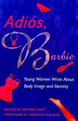 Adios, Barbie Young Women Write about Body Image and Identity  9781580050166 Front Cover