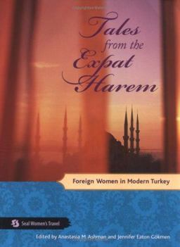Tales from the Expat Harem Foreign Women in Modern Turkey  9781580051552 Front Cover