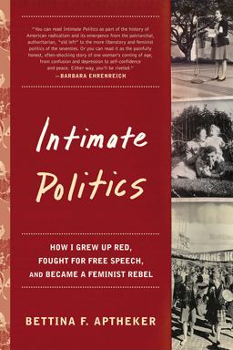 Intimate Politics How I Grew up Red, Fought for Free Speech, and Became a Feminist Rebel  9781580051606 Front Cover