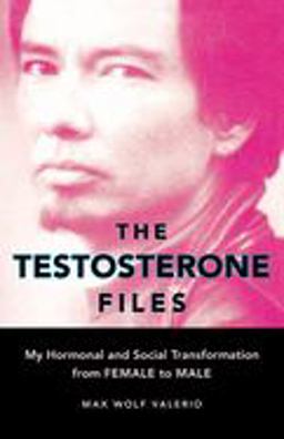 Testosterone Files My Hormonal and Social Transformation from Female to Male  9781580051736 Front Cover